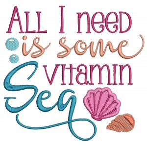All I need is some Vitamin Sea Marine Applique Machine Embroidery Design Digitized Pattern